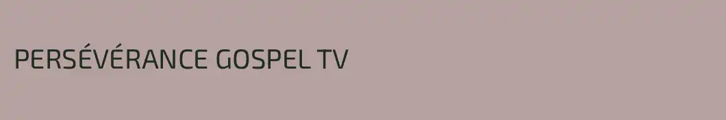 PERSÉVÉRANCE GOSPEL TV